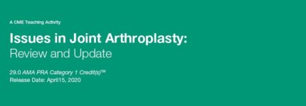 Issues in Joint Arthroplasty: Review and Update 2020 (Videos)