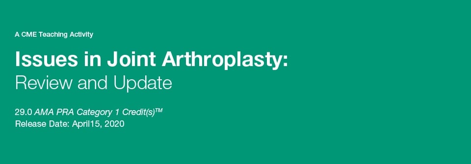 Issues in Joint Arthroplasty: Review and Update 2020 (Videos) Issues in Joint Arthroplasty: Review and Update 2020 (Videos)