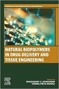 Natural Biopolymers in Drug Delivery and Tissue Engineering (Woodhead Publishing Series in Biomaterials) (Original PDF from Publisher)