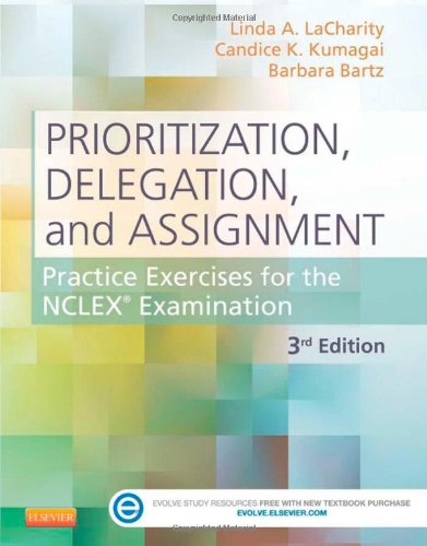 Prioritization Delegation, and Assignment: Practice Exercises for the NCLEX Examination, 3e (Original PDF from Publisher)